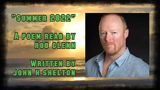 "Summer 2022" - Poem Read by Rod Glenn (for MrSheltonTV2)