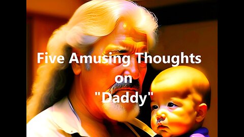 Five Amusing Thoughts on "Daddy"