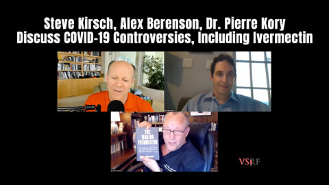 Steve Kirsch, Alex Berenson, Dr. Pierre Kory Discuss COVID-19 Controversies, Including Ivermectin