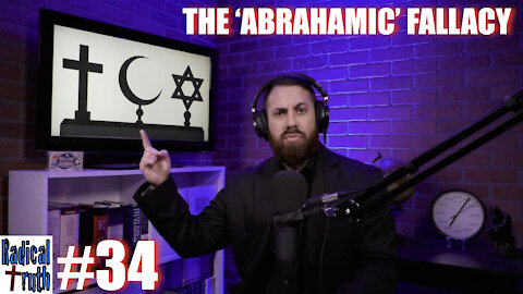 Radical Truth #34 - The Abrahamic Fallacy