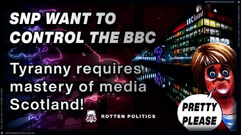 SNP want to control the BBC Begs for permission lol