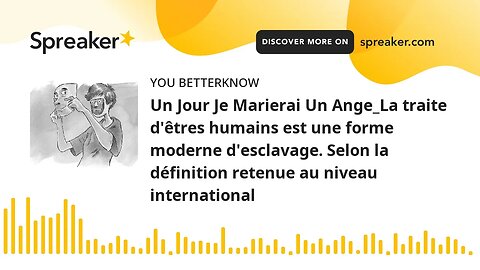 Un Jour Je Marierai Un Ange_La traite d'êtres humains est une forme moderne d'esclavage. Selon la dé