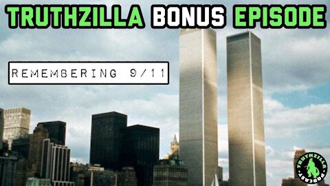 Truthzilla Bonus #15 - Remembering 9/11