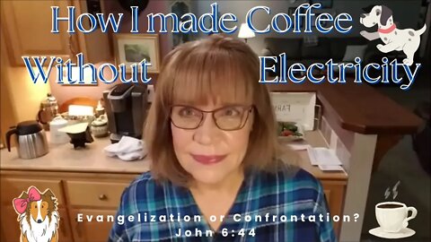 How I Made Coffee Without Electricity☕Evangelization or Confrontation?