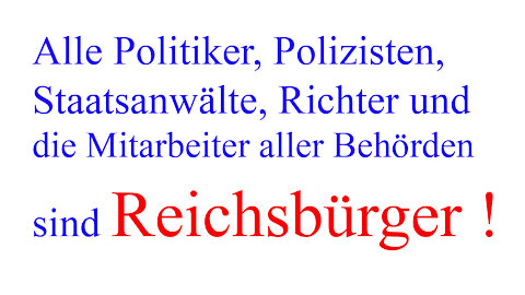 Behörden, Polizei, Staatsanwälte, Richter sind eigentlich alles R e i c h s b ü r g e r !