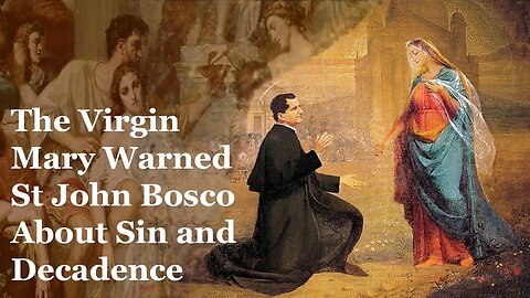 The Virgin Mary Warned St John Bosco About Sin and Decadence