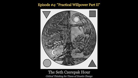 The Seth Czerepak Hour - Episode 04: Practical Willpower Part II