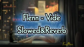 Flenn - Vide (slowed & reverb)