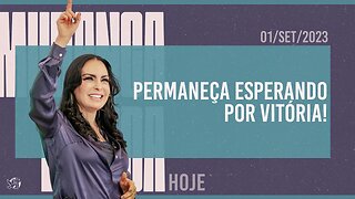 Permaneça esperando por vitória! || Mudança de Vida Hoje