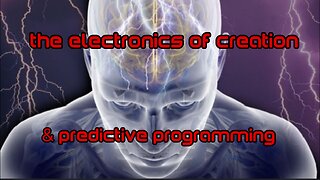 the electronics of creation & predictive programming.