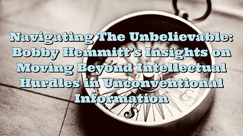 Bobby Hemmitt: Moving Beyond Intellectual Hurdles in Unconventional Information