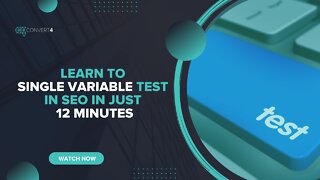 Learn to Single Variable Test in SEO in Just 12 Minutes