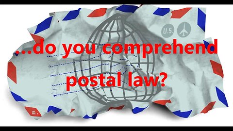 …do you comprehend postal law?