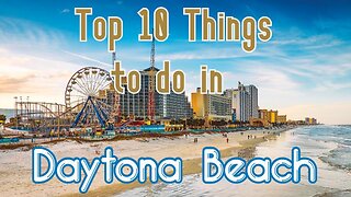 Top 10 Things To Do in Daytona Beach, Florida