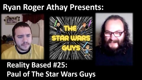 Reality Based #25: Paul of The Star Wars Guys