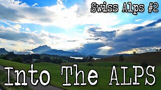 Swiss Alps #2 - Into The Mountains