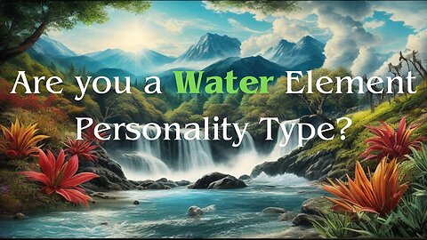 Are You a WATER Element Personality, Who is Emotional as F&^%?