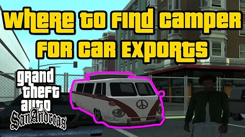 Grand Theft Auto: San Andreas - Where To Find The Camper for Car Exports [San Fierro Car Imports]