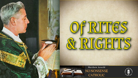 27 Jul 22, No Nonsense Catholic: Of Rites and Rights