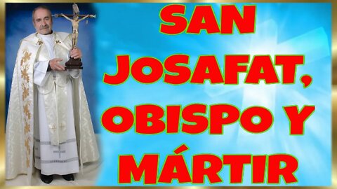 317 SAN JOSAFAT, OBISPO Y MÁRTIR 2022. 4K