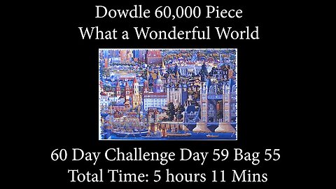 60,000 Piece Challenge What a Wonderful World Jigsaw Puzzle Time Lapse - Day 59 Bag 55!