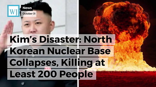 Kim's Disaster: North Korean Nuclear Base Collapses, Killing at Least 200 People