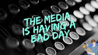 The Media Is Having An Awful, No Good, Very Bad Day