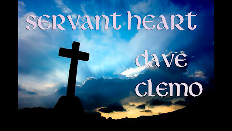 Dave Clemo- Servant Heart