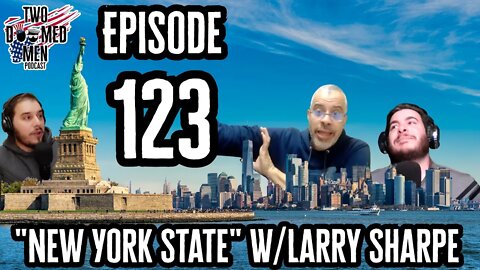Episode 123 "New York State" w/Larry Sharpe
