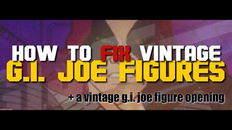 How To Fix Vintage G.I. Joe Figures