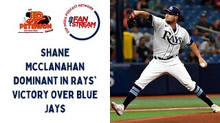 JP Peterson Show 5/25: Shane McClanahan Dominant In #Rays' Victory Over #BlueJays