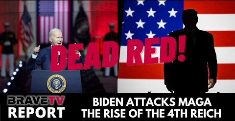 BraveTV REPORT - September 2, 2022 - BIDEN ATTACK MAGA - THE RISE OF THE 4TH REICH