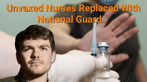 Nick Fuentes || Unvaxed Nurses Replaced With National Guard