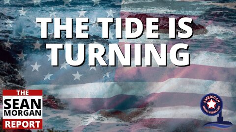 The Sean Morgan Report | The Tide Is Turning