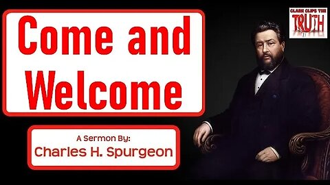 Come and Welcome | Charles Spurgeon Sermon