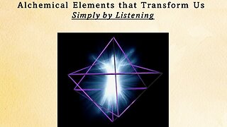 Alchemical Components that Transform Us, Simply by Listening