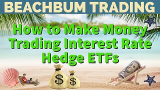 How to Make Money Trading Interest Rate Hedge ETFs