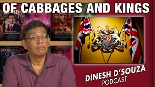 OF CABBAGES AND KINGS Dinesh D’Souza Podcast Ep411