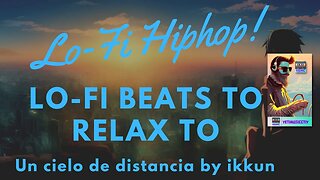 Lo-Fi beats to chill to 🎵 - Un Cielo de distancia by Ikkun | lofi hiphop 🎵 ikkun ( Ex-Barradeen)