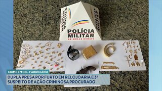 Crime em Fabriciano: Dupla Presa por furto em Relojoaria e 3º Suspeito de Ação Criminosa procurado.