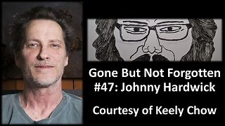 Gone But Not Forgotten #47: Johnny Hardwick (Courtesy of Keely Chow)