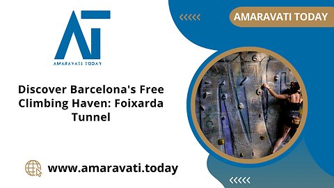 Discover Barcelona's Free Climbing Haven Foixarda Tunnel | Amaravati Today News