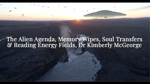 The Alien Agenda, Memory Wipes, Soul Transfers & Reading Energy Fields, Dr Kimberly McGeorge