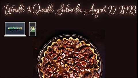 Wordle & Quordle of the Day for August 22, 2023 ... Happy Pecan Torte Day!