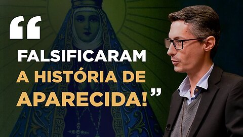 Você sabia que a esquerda falsificou a história de Nossa Senhora de Aparecida?