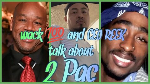 wack 100 and CEO REEK talks about 2pac