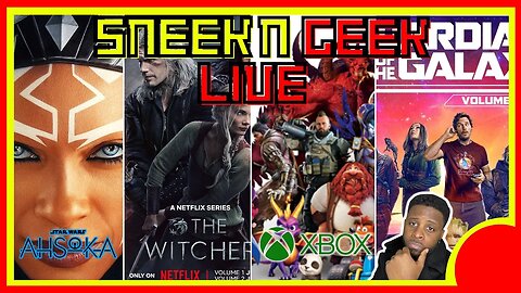 SNEEK N GEEK LIVE: Ashoka/The Witcher/Activision Blizzard/Guardians Of The Galaxy & More