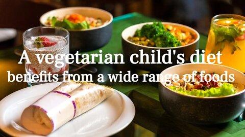 A vegetarian child's diet benefits from a wide range of foods