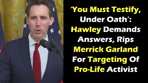 For Targeting Pro-Life Activist ‘You Must Testify, Under Oath’ Hawley Demands Answers