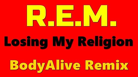 R.E.M. - Losing My Religion (BodyAlive Remix)⭐FULL VERSION⭐